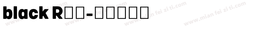 black R欧曼字体转换